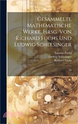 Gesammelte mathematische Werke. Hrsg. von Richard Fuchs und Ludwig Schlesinger: 03