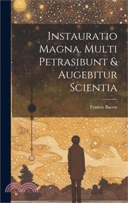 Instauratio magna. Multi petrasibunt & augebitur scientia