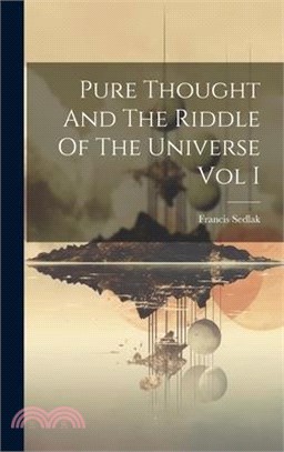 Pure Thought And The Riddle Of The Universe Vol I