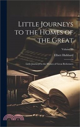 Little Journeys to the Homes of the Great: Little Journeys to the Homes of Great Reformers; Volume 09