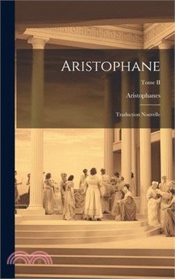 Aristophane: Traduction nouvelle; Tome II