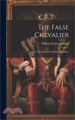 The False Chevalier: Or, The Lifeguard of Marie Antoinette