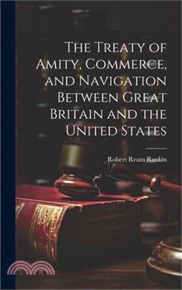 The Treaty of Amity, Commerce, and Navigation Between Great Britain and the United States