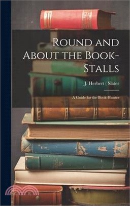 Round and About the Book-Stalls: A Guide for the Book-Hunter