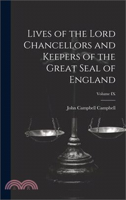 Lives of the Lord Chancellors and Keepers of the Great Seal of England; Volume IX