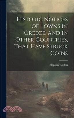 Historic Notices of Towns in Greece, and in Other Countries, That Have Struck Coins