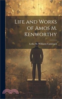 Life and Works of Amos M. Kenworthy