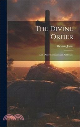 The Divine Order: And Other Sermons and Addresses
