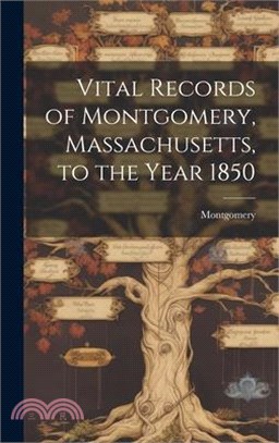 Vital Records of Montgomery, Massachusetts, to the Year 1850