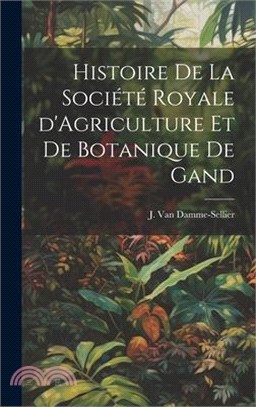 Histoire de la Société Royale d'Agriculture et de Botanique de Gand