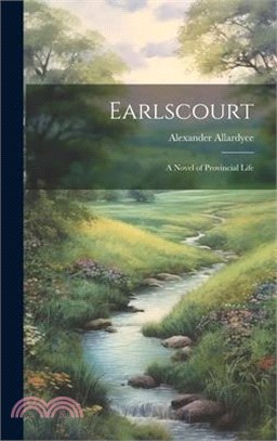 Earlscourt: A Novel of Provincial Life