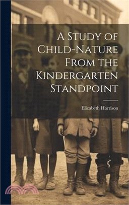 A Study of Child-Nature From the Kindergarten Standpoint