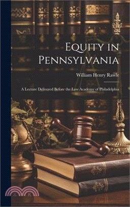 Equity in Pennsylvania: A Lecture Delivered Before the Law Academy of Philadelphia