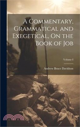 A Commentary, Grammatical and Exegetical, On the Book of Job; Volume I