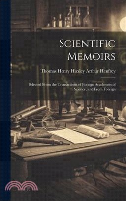 Scientific Memoirs: Selected From the Transactions of Foreign Academies of Science, and From Foreign