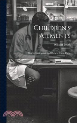 Children's Ailments: How to Distinguish, and How to Treat Them