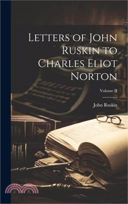 Letters of John Ruskin to Charles Eliot Norton; Volume II