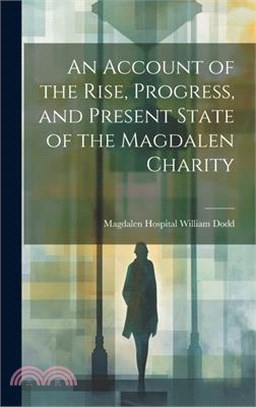 An Account of the Rise, Progress, and Present State of the Magdalen Charity