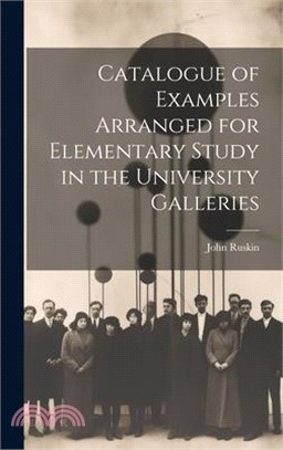 Catalogue of Examples Arranged for Elementary Study in the University Galleries