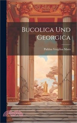 Bucolica und Georgica