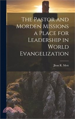 The Pastor and Morden Missions a Place for Leadership in World Evangelization