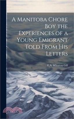 A Manitoba Chore Boy the Experiences of a Young Emigrant Told From his Letters