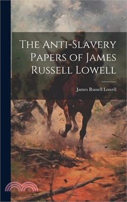 The Anti-Slavery Papers of James Russell Lowell