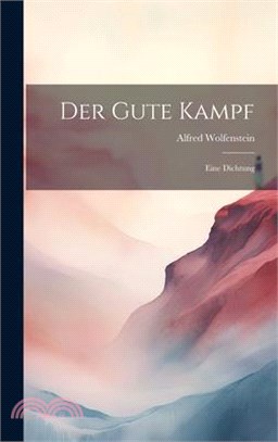 Der Gute Kampf: Eine Dichtung