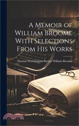 A Memoir of William Broome With Selections From His Works