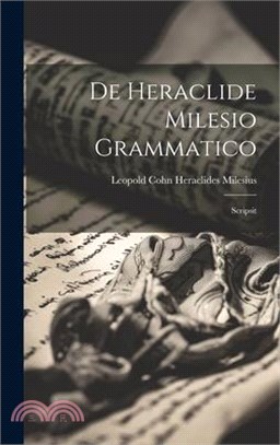 De Heraclide Milesio Grammatico: Scripsit