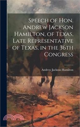 Speech of Hon. Andrew Jackson Hamilton, of Texas, Late Representative of Texas, in the 36th Congress