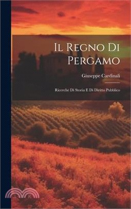 Il Regno di Pergamo: Ricerche di Storia e di Diritto Pubblico