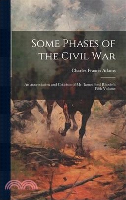 Some Phases of the Civil War: An Appreciation and Criticism of Mr. James Ford Rhodes's Fifth Volume