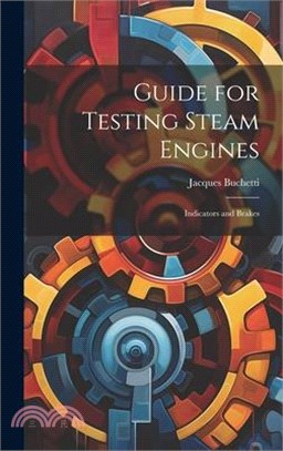 Guide for Testing Steam Engines: Indicators and Brakes