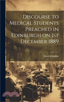 Discourse to Medical Students Preached in Edinburgh on 1st December 1889