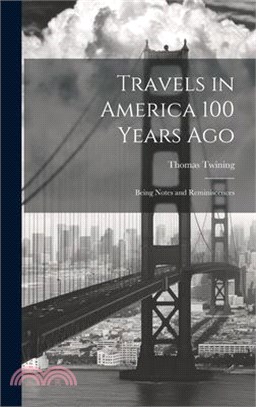 Travels in America 100 Years Ago: Being Notes and Reminiscences