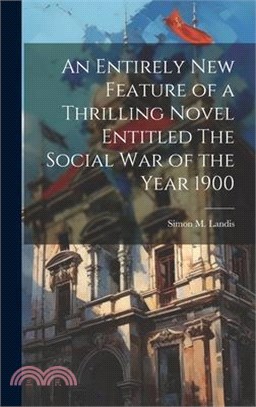 An Entirely New Feature of a Thrilling Novel Entitled The Social War of the Year 1900