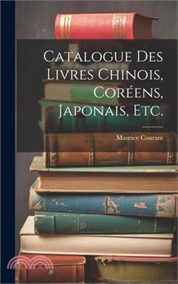 Catalogue Des Livres Chinois, Coréens, Japonais, Etc.