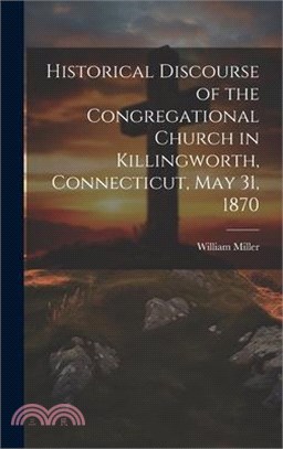 Historical Discourse of the Congregational Church in Killingworth, Connecticut, May 31, 1870