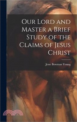 Our Lord and Master a Brief Study of the Claims of Jesus Christ