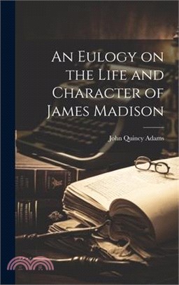 An Eulogy on the Life and Character of James Madison