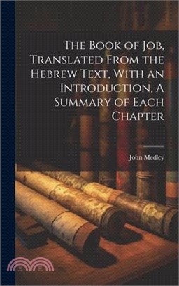 The Book of Job, Translated From the Hebrew Text, With an Introduction, A Summary of Each Chapter