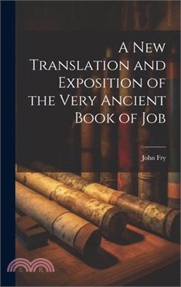 A New Translation and Exposition of the Very Ancient Book of Job