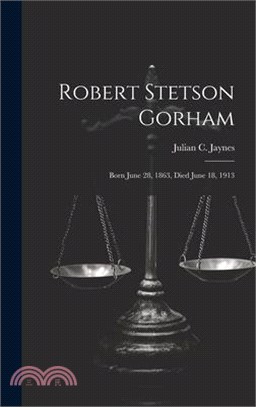 Robert Stetson Gorham: Born June 28, 1863, Died June 18, 1913