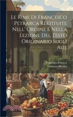 Le rime di Francesco Petrarca restituite nell' ordine e nella lezione del testo originario sugli aut