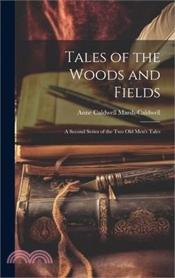 Tales of the Woods and Fields: A Second Series of the Two Old Men's Tales