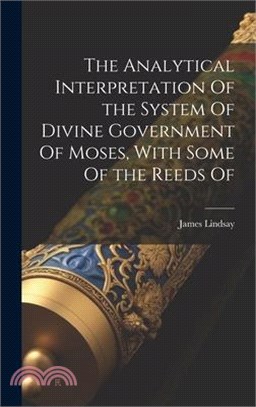 The Analytical Interpretation Of the System Of Divine Government Of Moses, With Some Of the Reeds Of