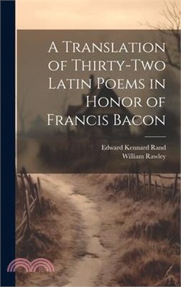 A Translation of Thirty-Two Latin Poems in Honor of Francis Bacon