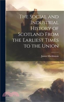 The Social and Industrial History of Scotland From the Earliest Times to the Union