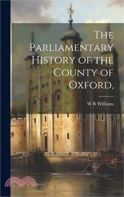The Parliamentary History of the County of Oxford,